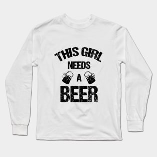 This girl nees a beer Long Sleeve T-Shirt